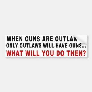 When Guns Are Outlawed Bumper Sticker