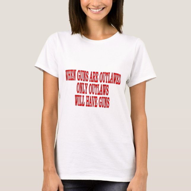when guns outlaw T-Shirt (Front)