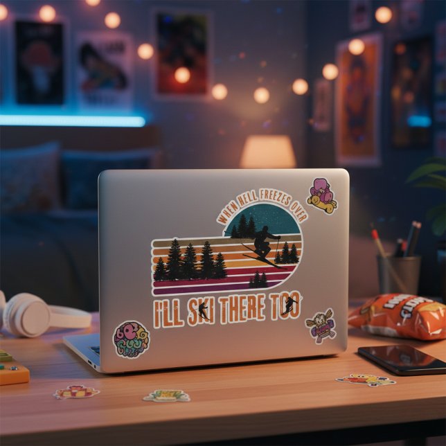 When Hell Freezes Over I'll Ski There Too  (Bold ski vibes for laptops, bottles, boards—your style, louder.)