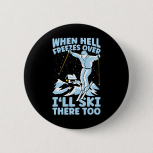 When Hell Freezes Over I'll Ski There Too Skier Sk 2 Inch Round Button