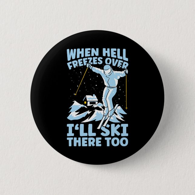 When Hell Freezes Over I'll Ski There Too Skier Sk 2 Inch Round Button (Front)
