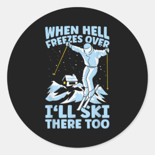 When Hell Freezes Over Ill Ski There Too Skier Ski Classic Round Sticker