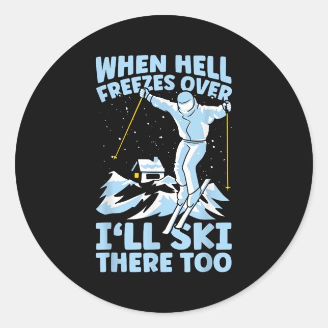 When Hell Freezes Over Ill Ski There Too Skier Ski Classic Round Sticker (Front)