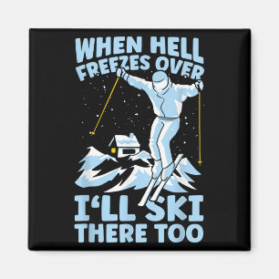 When Hell Freezes Over Ill Ski There Too Skier Ski Magnet