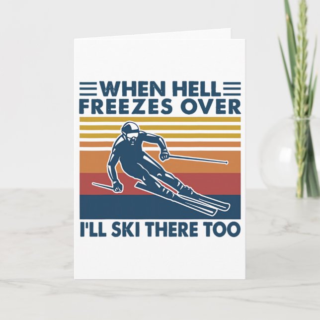 When Hell Freezes Over I'll Ski There Too Skiing  Card (Front)