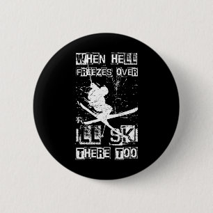 When Hell Freezes Over I'll Ski There Too Skiing H 2 Inch Round Button