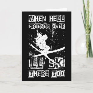 When Hell Freezes Over I'll Ski There Too Skiing H Card