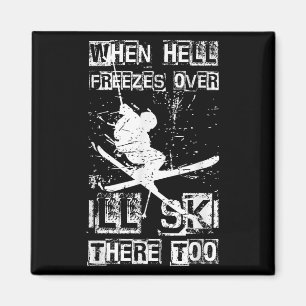 When Hell Freezes Over Ill Ski There Too Skiing Hu Magnet