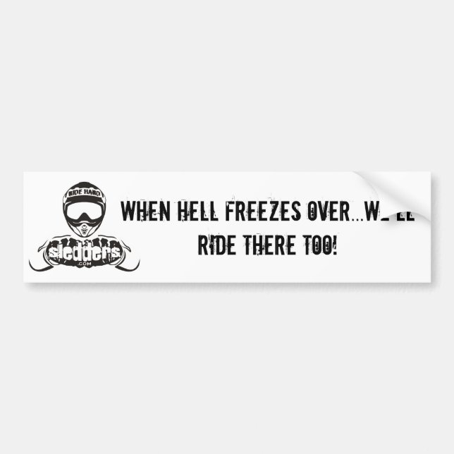 "When hell freezes over we'll ride there too" Bumper Sticker (Front)