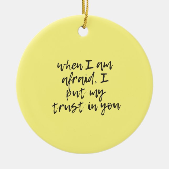 When I am afraid%2C I put my trust in you Ceramic Ornament (Front)