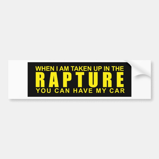 When I Am Taken Up In The Rapture... Bumper Sticker (Front)