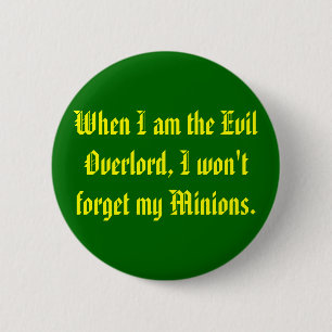 When I am the Evil Overlord, I won't forget my ... 2 Inch Round Button