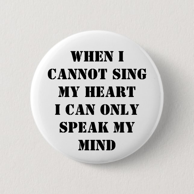 When I cannot sing my heart 2 Inch Round Button (Front)