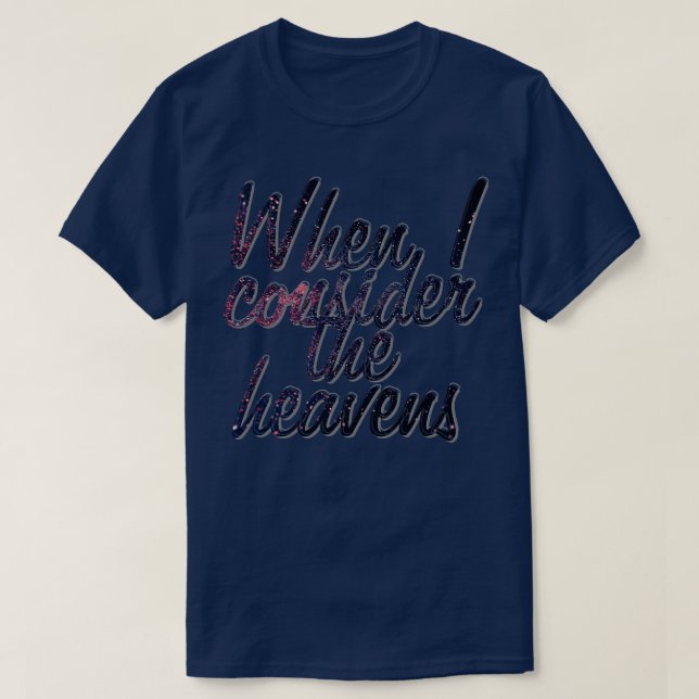 When I consider the heavens T-Shirt (Design Front)