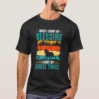 When I Count My Blessing I Count My Horse Twice Ho T-Shirt