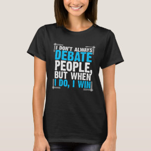 When I Debate People I Win Viewpoints Discuss Disc T-Shirt