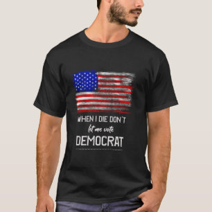 When I die don t let me vote Democrat Funny Pro Am T-Shirt
