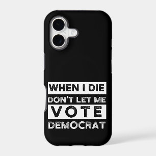 When I Die Don't Let Me Vote Democat