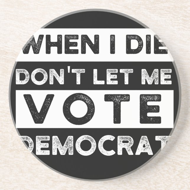 When I Die Don't Let Me Vote Democat Coaster (Front)