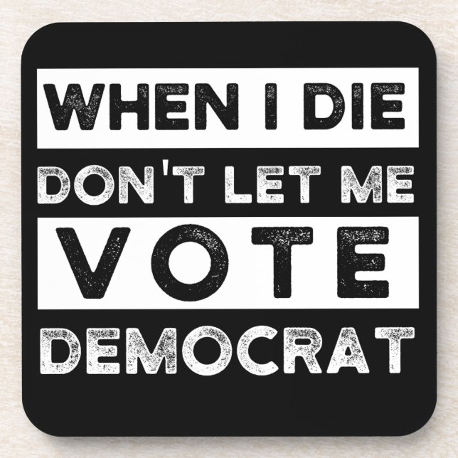 When I Die Don't Let Me Vote Democat Coaster (Front)