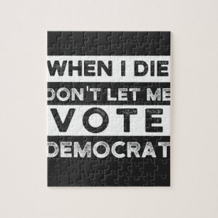 When I Die Don't Let Me Vote Democat Jigsaw Puzzle