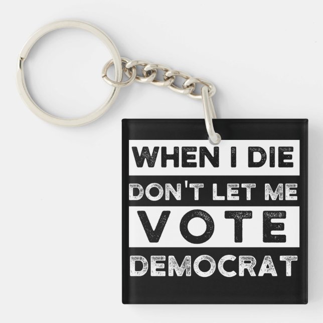 When I Die Don't Let Me Vote Democat Keychain (Front)