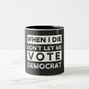 When I Die Don't Let Me Vote Democat Two-Tone Coffee Mug