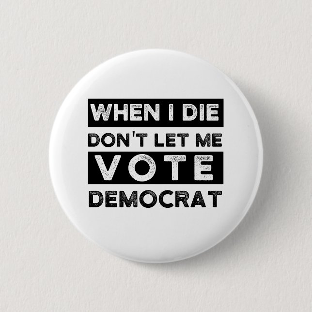 When I Die Don't Let Me Vote Democrat 2 Inch Round Button (Front)