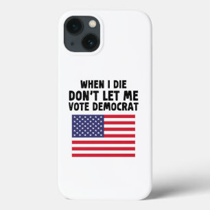 When I Die Don't Let Me Vote Democrat Gift iPhone 13 Case