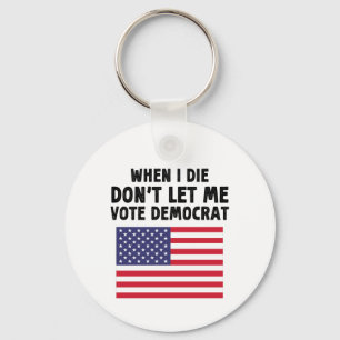 When I Die Don't Let Me Vote Democrat Gift Keychain