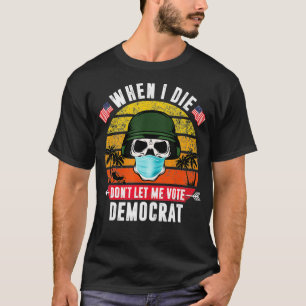 When I Die Don't Let Me Vote Democrat Vintage  T-Shirt