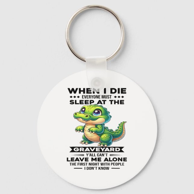 When I Die Everyone Must Sleep At The Graveyard Y' Keychain (Front)