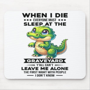 When I Die Everyone Must Sleep At The Graveyard Y' Mouse Pad