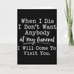 When I Die I Dont Want Anybody At My Funeral I Wil Card