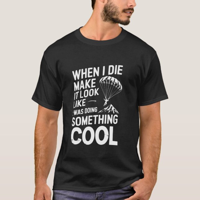 When I Die Make It Look Like I Was Doing Something T-Shirt (Front)
