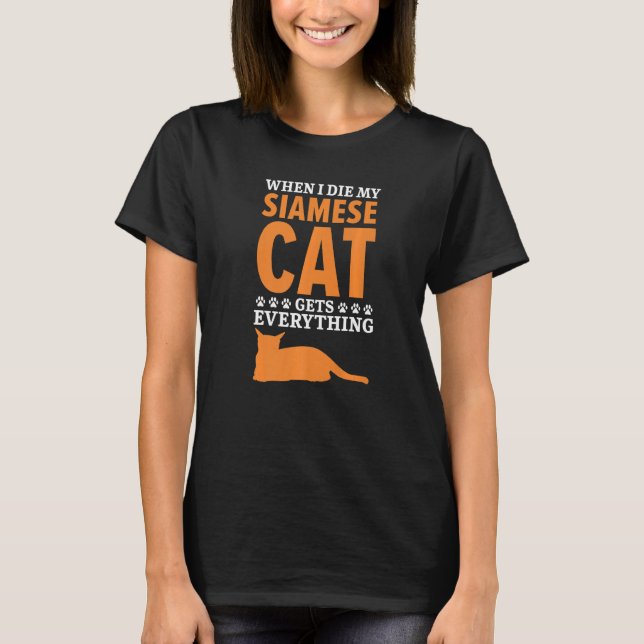 When I Die My Siamese Cat Gets Everything Kitty  M T-Shirt (Front)
