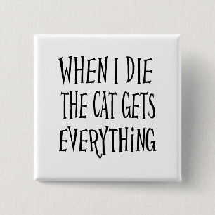 WHEN I DIE THE CAT GETS EVERYTHING fun Typography 2 Inch Square Button