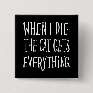 WHEN I DIE THE CAT GETS EVERYTHING fun Typography 2 Inch Square Button