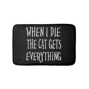 WHEN I DIE THE CAT GETS EVERYTHING fun Typography Bath Mat