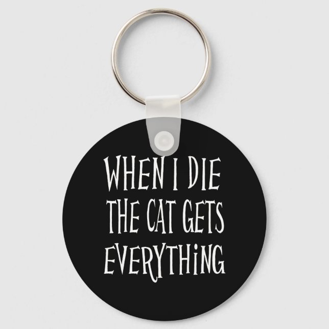 WHEN I DIE THE CAT GETS EVERYTHING fun Typography Keychain (Front)