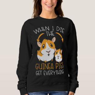When I Die The Guinea Pigs Get Everything Rodent P Sweatshirt