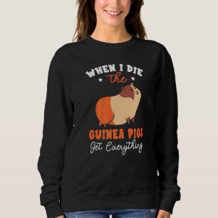 When I Die The Guinea Pigs Get Everything Rodent P Sweatshirt