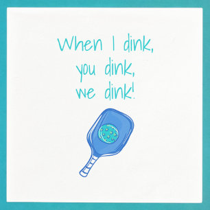 When I Dink, You Dink, We Dink Pickleball Napkin