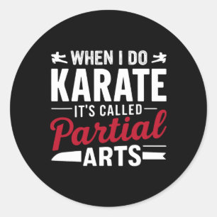 When I Do Karate It's Called Partial Arts 15  Classic Round Sticker