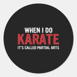 When I Do Karate It's Called Partial Arts 17 Classic Round Sticker
