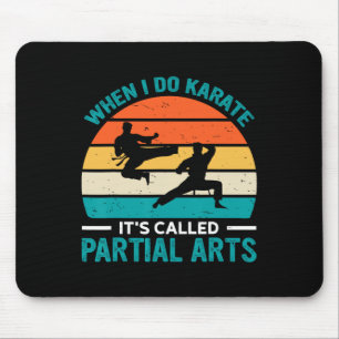 When I Do Karate It's Called Partial Arts 19  Mouse Pad