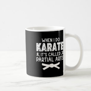 When I Do Karate It's Called Partial Arts 3  Coffee Mug