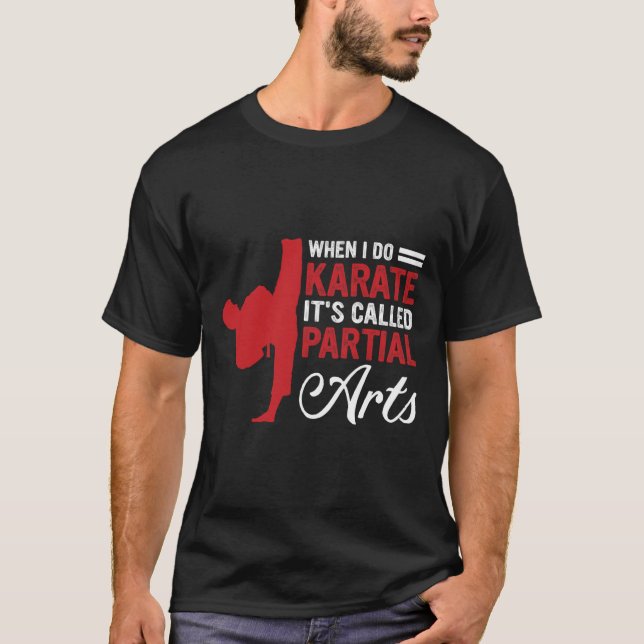 When I Do Karate It's Called Partial Arts 4  T-Shirt (Front)