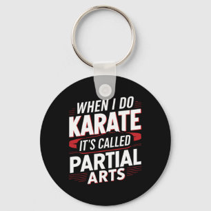 When I Do Karate It's Called Partial Arts 6 Keychain