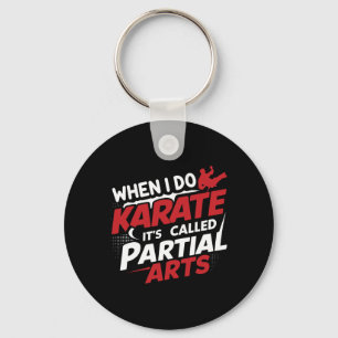 When I Do Karate It's Called Partial Arts 7 Keychain